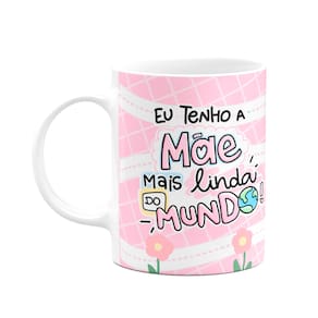Caneca Mães - Eu tenho a mãe mais linda do mundo - M2