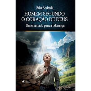 Homem Segundo o coração de Deus: Um Chamado para a Liderança