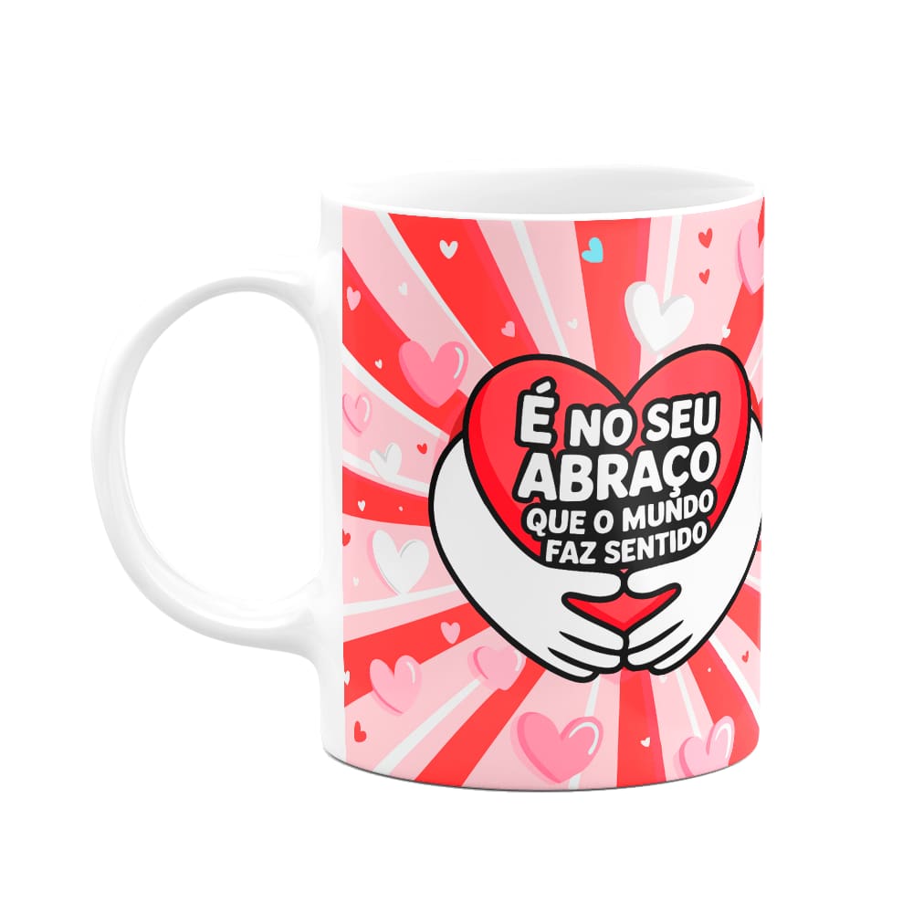 Caneca Namorados - É no seu abraço que o mundo faz sentido