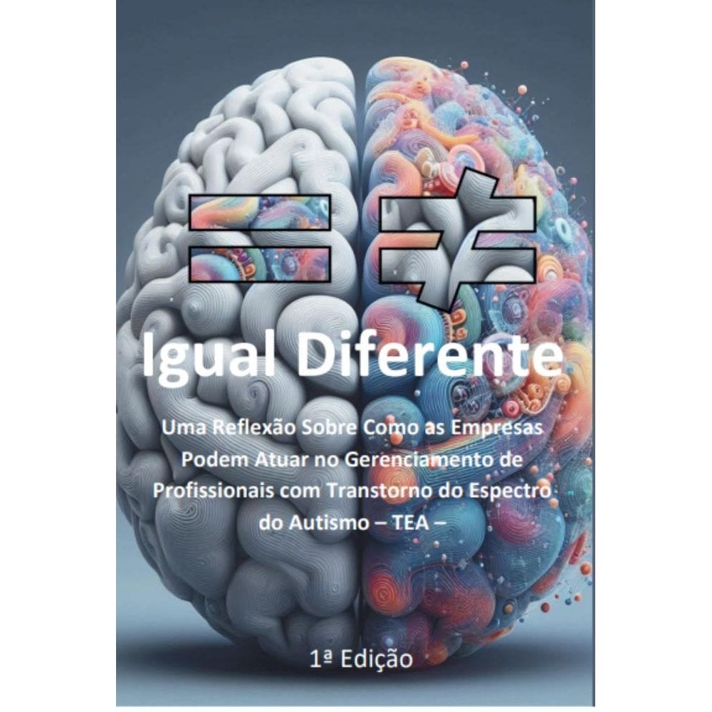 Igual Diferente: Uma Reflexão Sobre Como as Empresas Podem Atuar no Gerenciamento de Profissionais com TEA