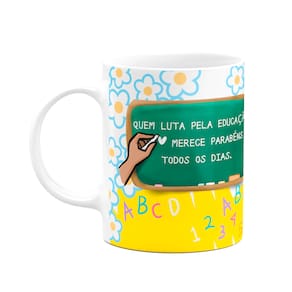 Caneca Professores - Quem luta pela educação, parabéns!