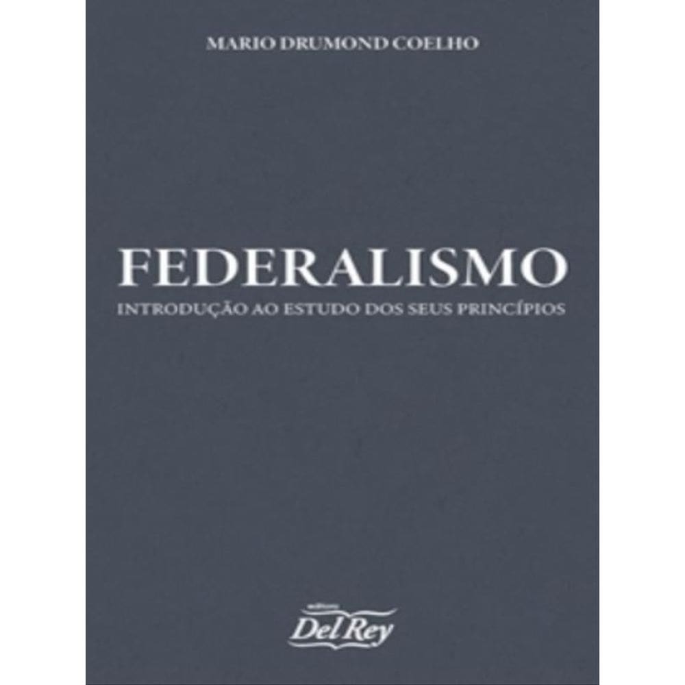 Federalismo - Introdução ao Estudo dos seus Princípios - 01Ed/23