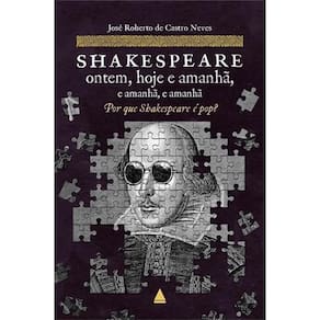 Shakespeare Ontem, Hoje e Amanhã, e Amanhã, e Amanhã - Por Que Shakespeare é Pop?