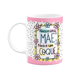 Caneca Mães -Nasce uma mãe, nasce um coque - FunPink