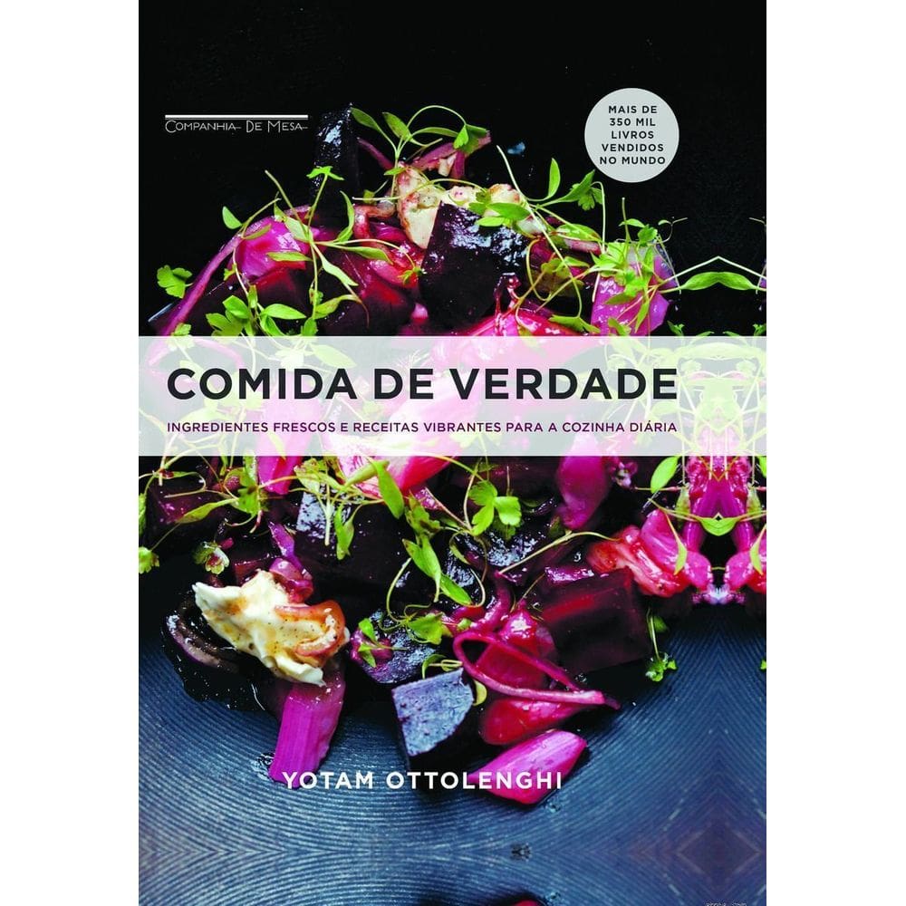 Comida De Verdade - Ingredientes Frescos e Receitas Vibrantes Para a Cozinha Diária