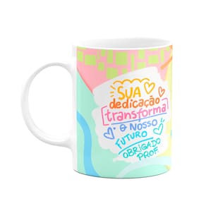 Caneca Professor - Sua dedicação, transforma nosso futuro