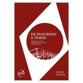 De Tancredo A Temer:Visões De Mundo, Caracteres E Estilos Presidenciais