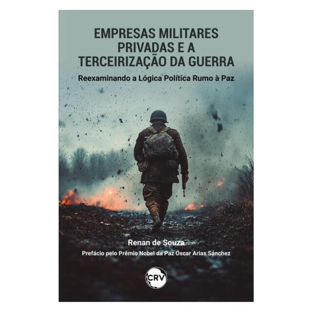 Empresas Militares Privadas E A Terceirização Da Guerra:Reexaminando A Lógica Política Rumo À Paz