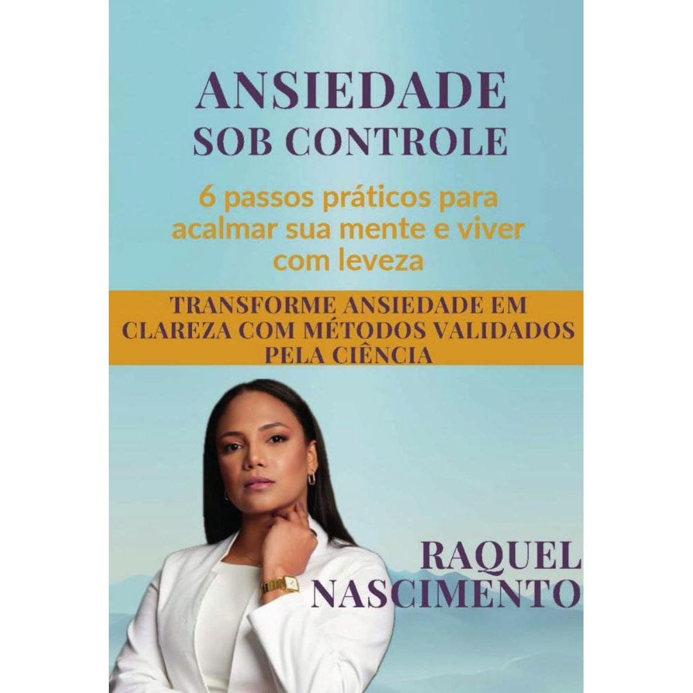 ANSIEDADE sob controle: 6 passos práticos para acalmar sua mente e viver com leveza