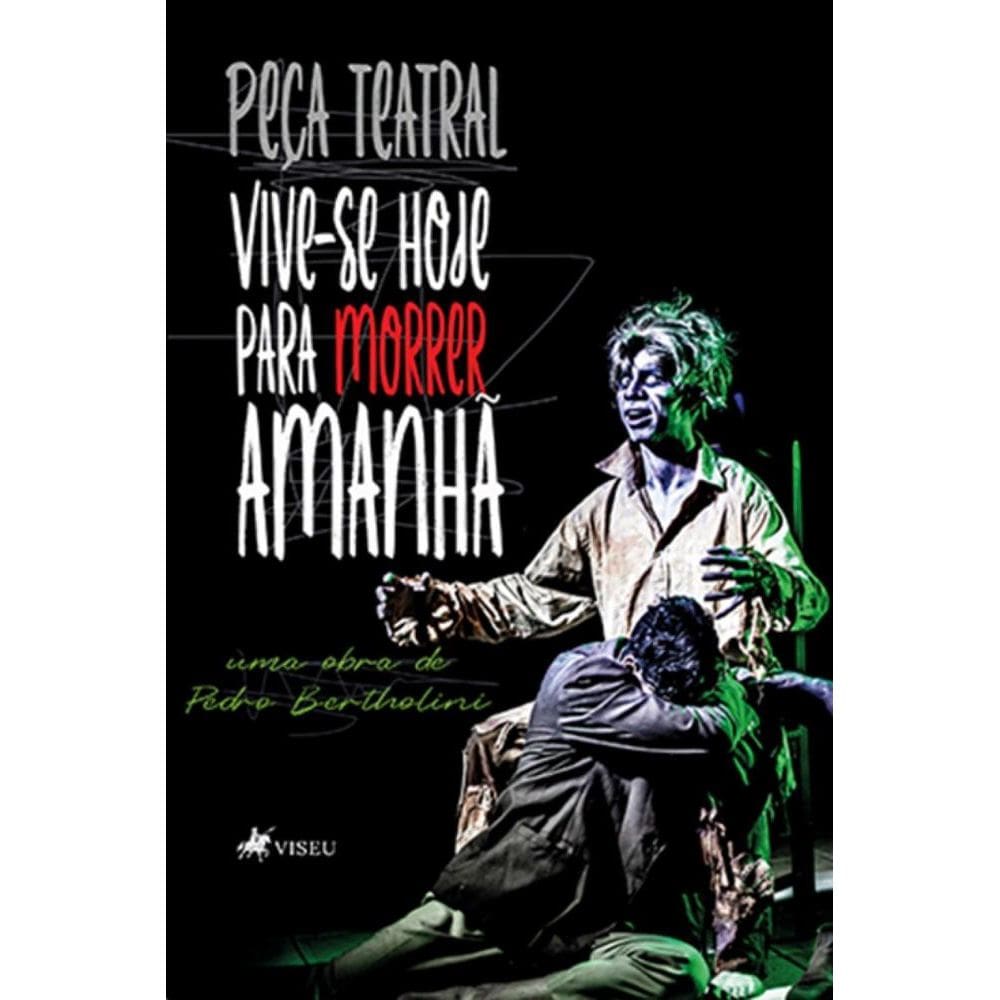 Vive-se Hoje para Morrer Amanha~: Peça Teatral