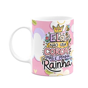 Caneca Mães - Não usa coroa mas é a minha rainha - M3