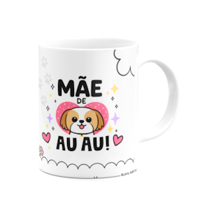 Caneca Mães - Te amo mãe - Mãe de AU AU - Shih-tzu
