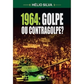 964: Golpe Ou Contragolpe?