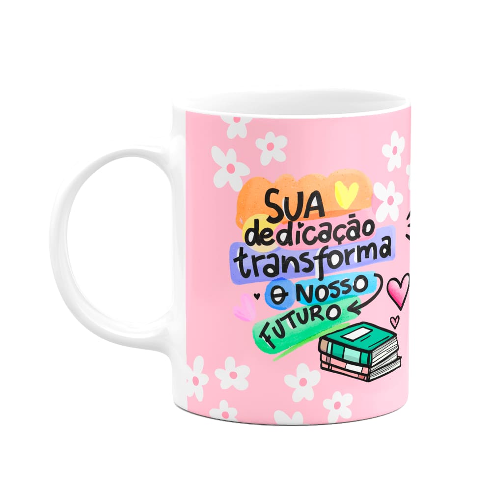 Caneca Professores - Sua dedicação transforma - FunPink