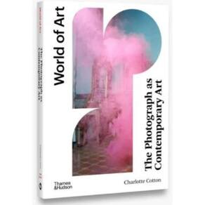 World Of Art - The Photograph As Contemporary Art