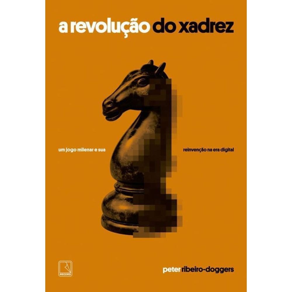 A Revolução Do Xadrez Um Jogo Milenar E Sua Reinvenção Na