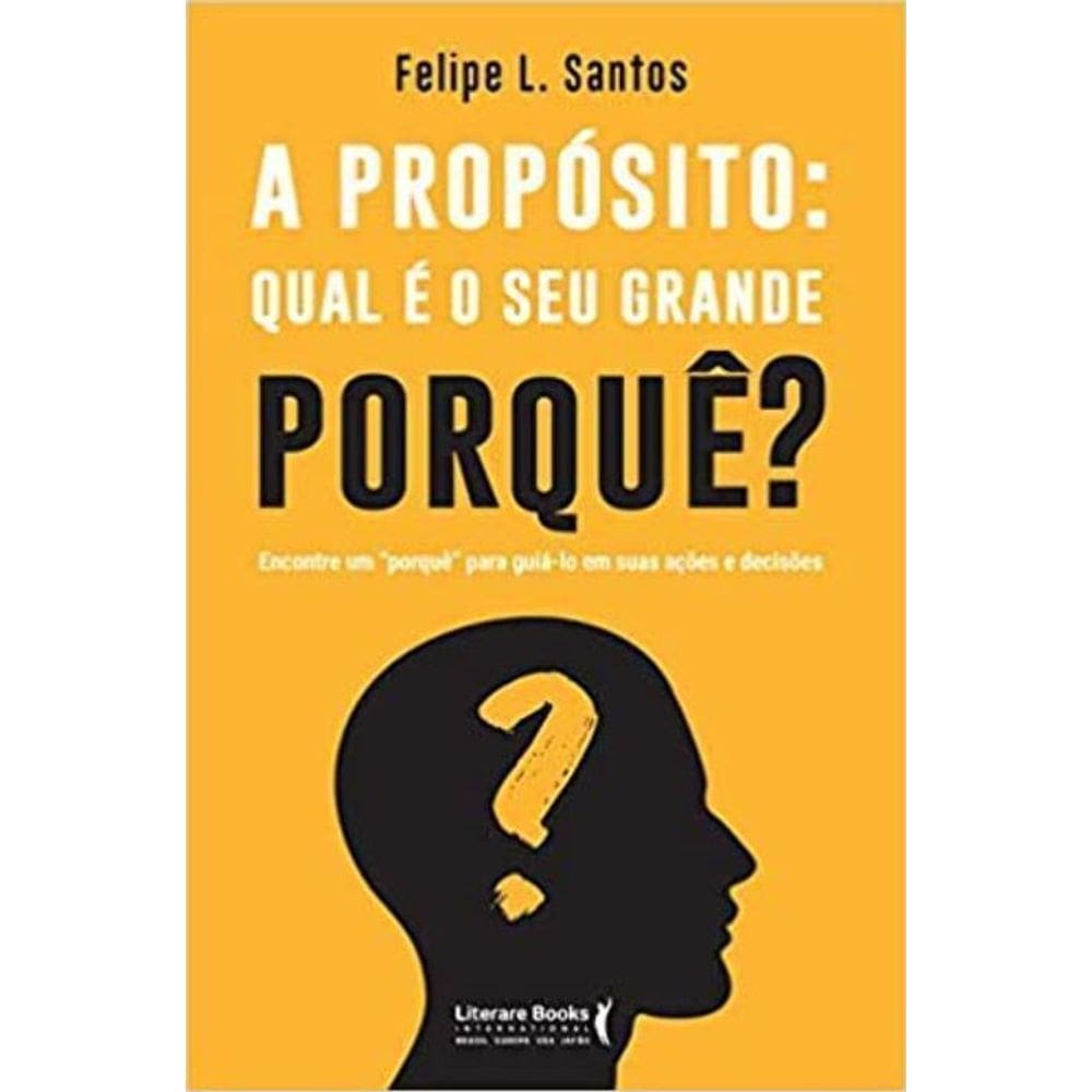 Propósito, A: Qual é o Seu Grande Porquê?