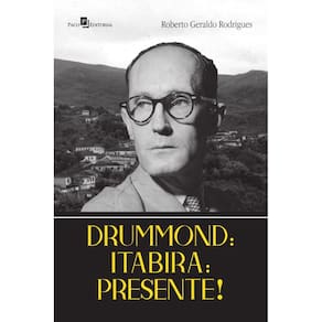 Drummond: Itabira: Presente!
