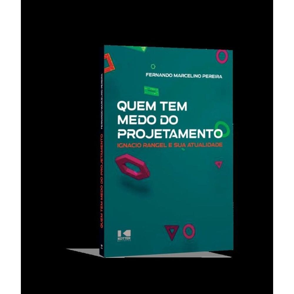 Quem Tem Medo Do Projetamento? - Ignácio Rangel E Sua Atualidade