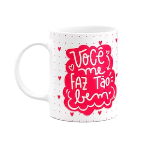 Caneca Namorados - Você me faz tão bem - Te amo!