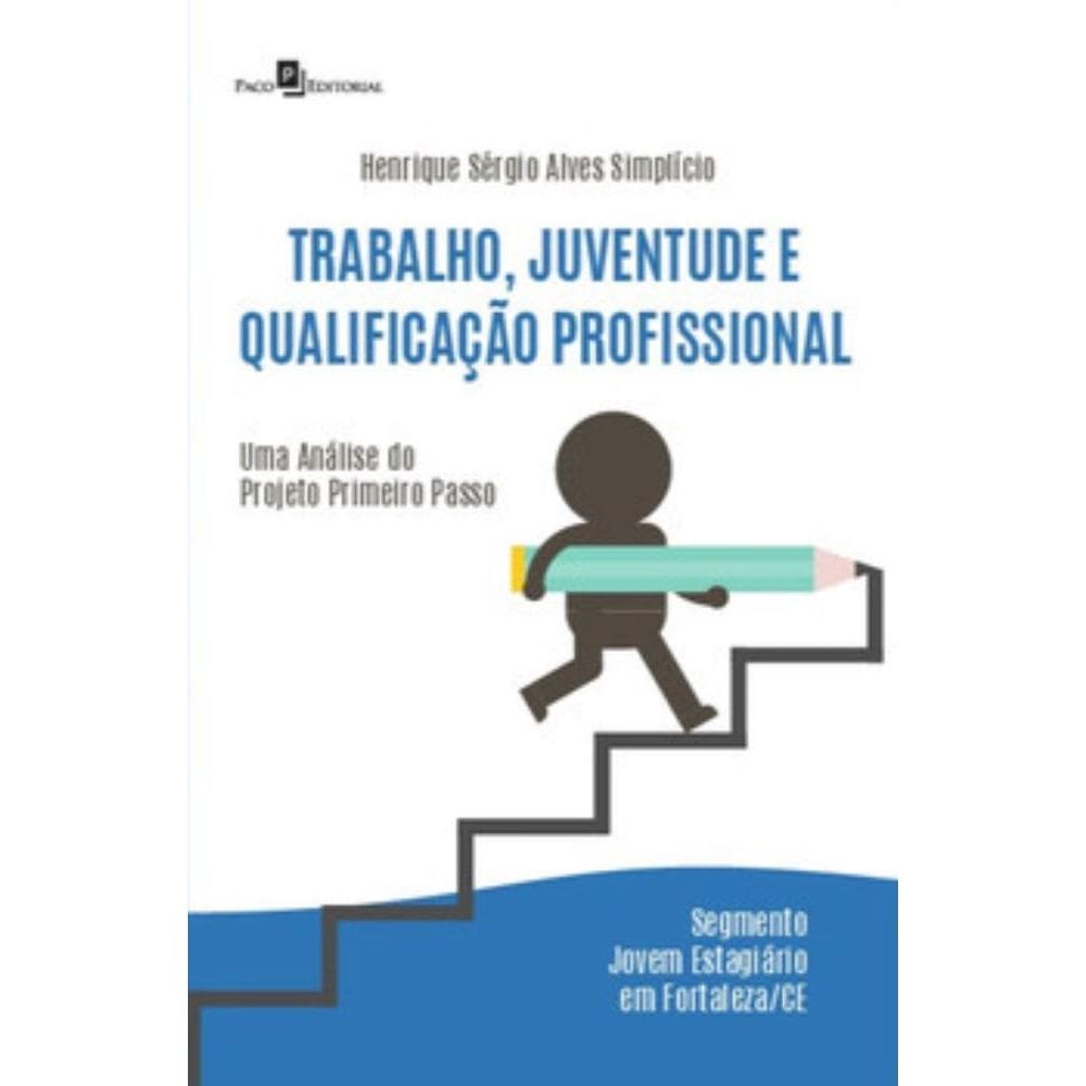 Trabalho, Juventude e Qualificação Profissional:Uma análise do projeto Primeiro Passo – Segmento Jovem Estagiário em Fortaleza/CE
