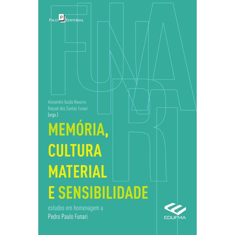 Memória, cultura material e sensibilidade: Estudos em homenagem a Pedro Paulo Funari