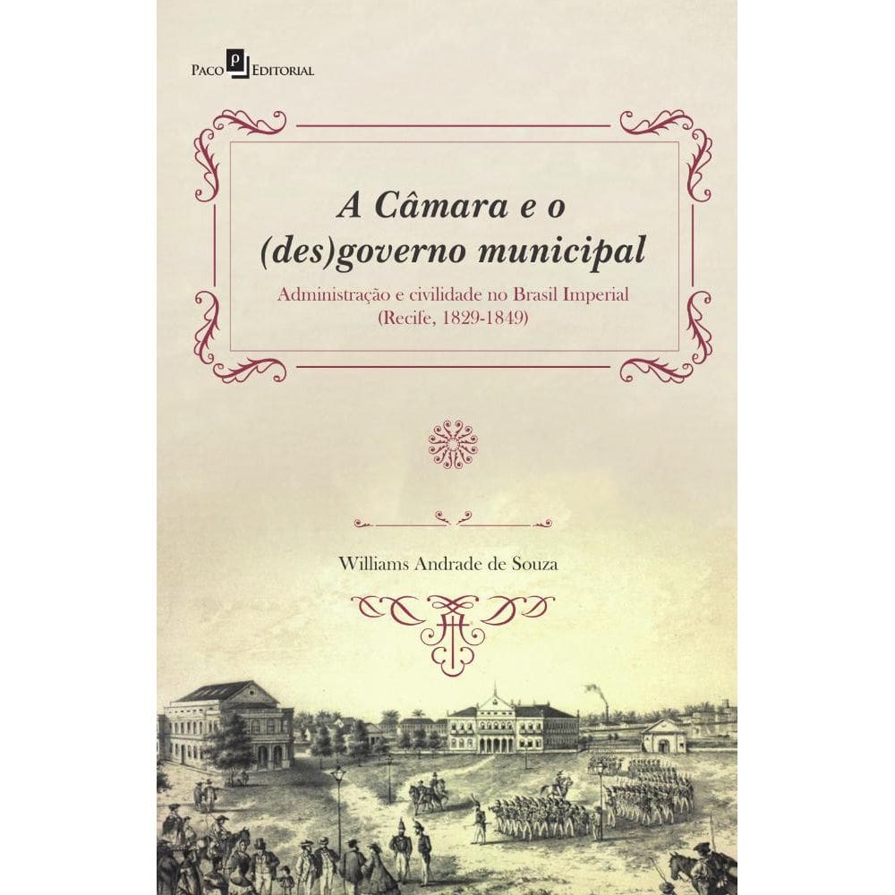 A Câmara e o (des)governo municipal: Administração e civilidade no Brasil Imperial (Recife, 1829-1849)
