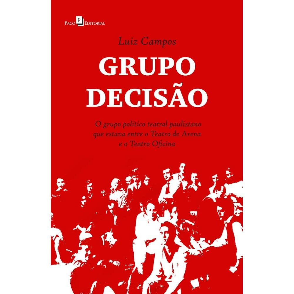 Grupo Decisão: O grupo político teatral paulistano que estava entre o teatro de arena e o teatro oficina