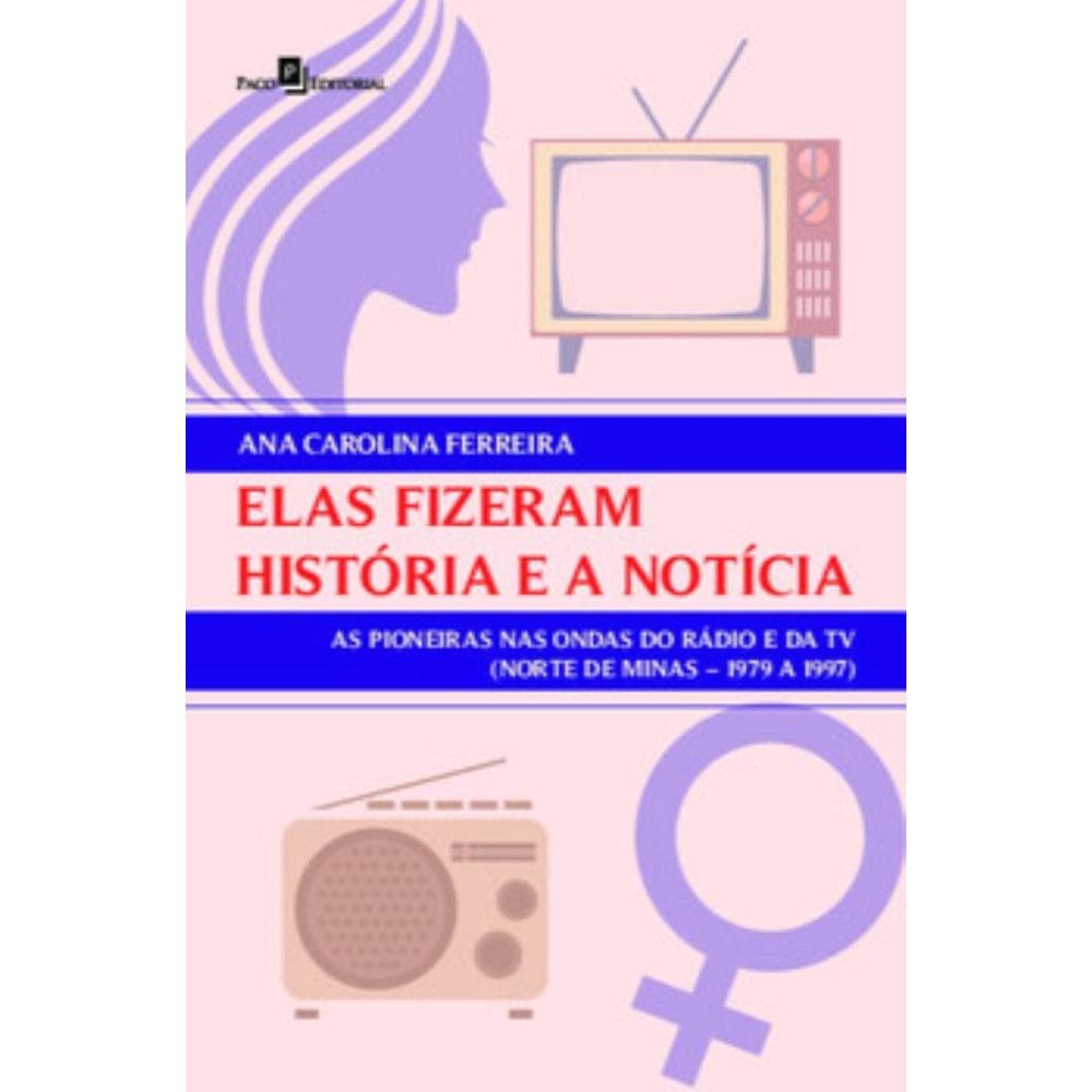 Elas fizeram história e a notícia: as pioneiras nas ondas do rádio e da TV (Norte de Minas – 1979 a 1997)