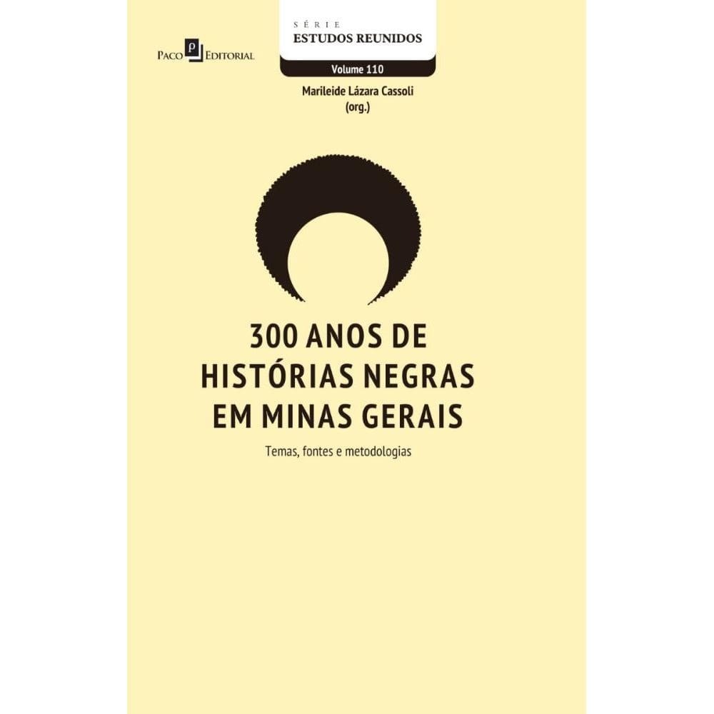 300 anos de histórias negras em Minas Gerais: Temas, fontes e metodologias