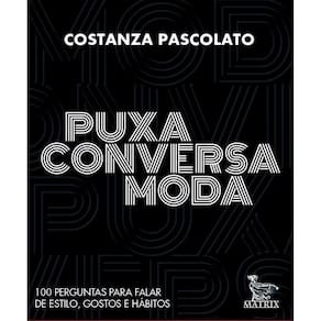 Puxa Conversa Moda - 100 Perguntas Para Falar De Estilo, Gostos e Hábitos