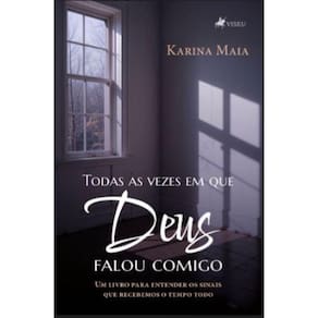 Todas as vezes em que Deus falou comigo: Um Livro para Entender os Sinais que Recebemos o Tempo Todo