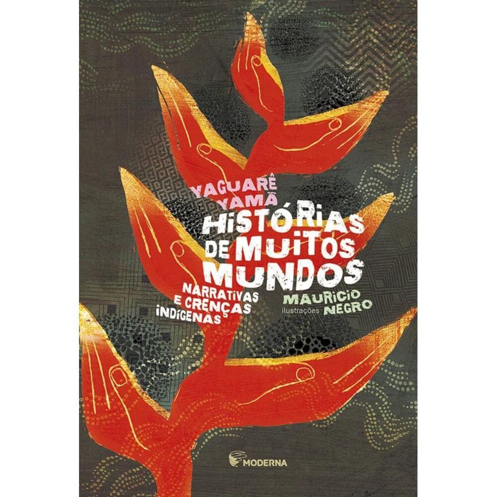 Histórias de muitos mundos : narrativas e crenças indígenas