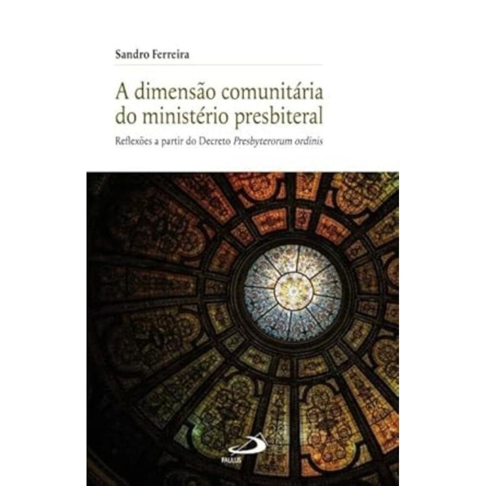 A Dimensão Comunitária do Ministério Presbiteral - Reflexões a Partir do Decreto Presbyterorum Ordin