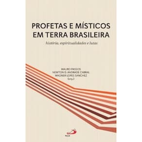 Profetas e Místicos em Terra Brasileira - História, Espiritualidade e Lutas