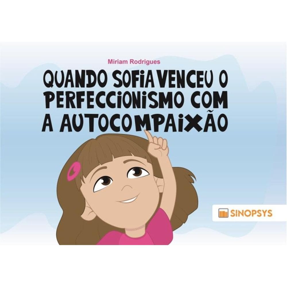 Quando Sofia venceu o perfeccionismo com a autocompaixão