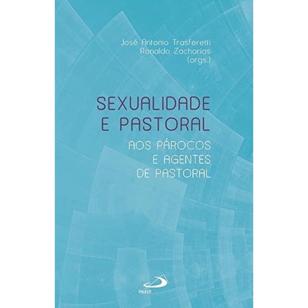 Sexualidade e Pastoral - Aos Párocos e Agentes de Pastoral