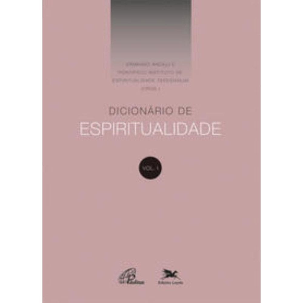 Dicionário De Espiritualidade - Vol. I - Volume I (Dos Verbetes De A Até D, Inclusive)