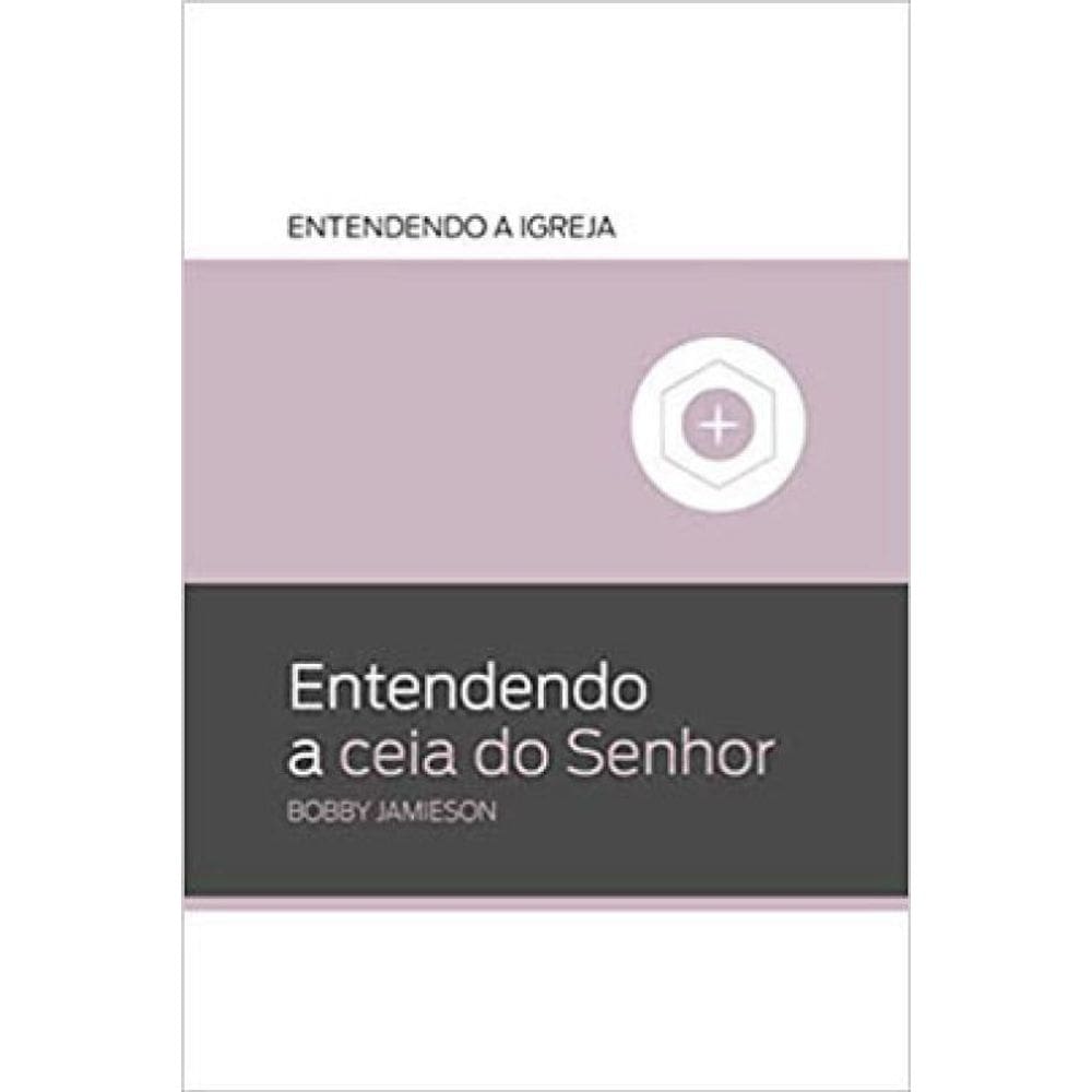 Entendendo A Ceia Do Senhor