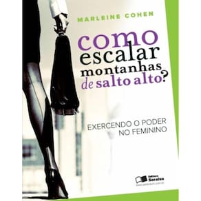 Como Escalar Montanhas De Salto Alto? - Exercendo O Poder No Feminino