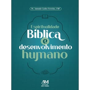 Espiritualidade Bíblica E Desenvolvimento Humano