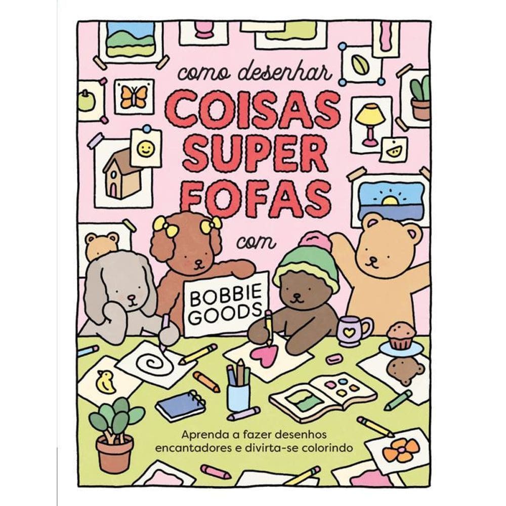 Como Desenhar Coisas Superfofas Bobbie Goods Aprenda A Fazer
