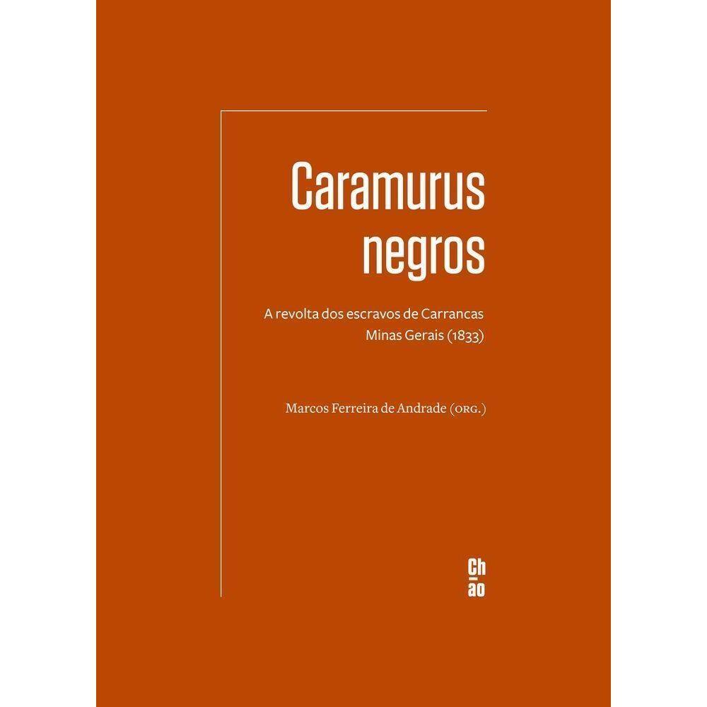 Caramurus Negros - A Revolta Dos Escravos de Carrancas - Minas Gerais (1833)