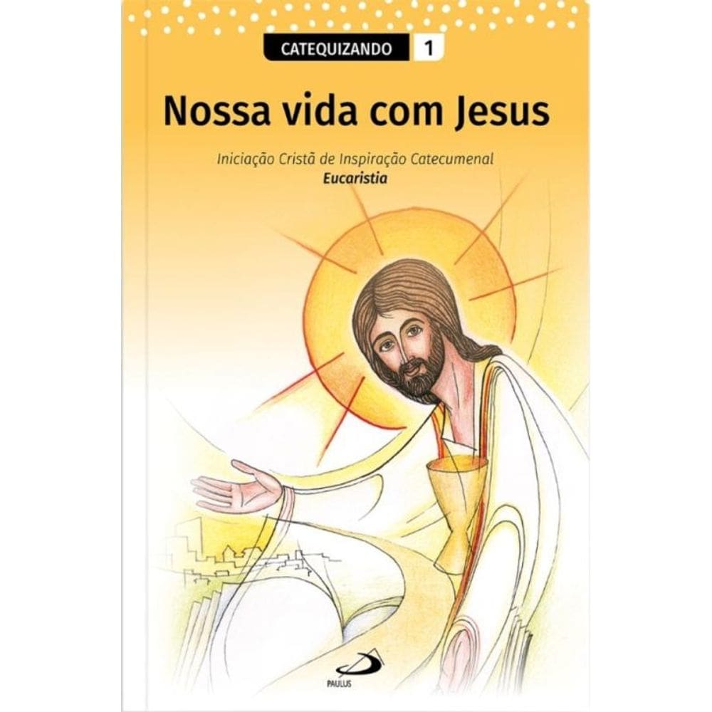 Nossa Vida com Jesus - Vol. 1 - Catequizando