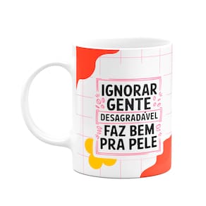Caneca Divertida - Ignorar gente desagradável faz bem p pele