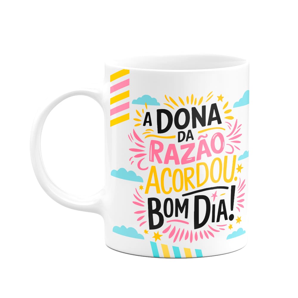 Caneca Divertida - A dona da razão acordou! Bom dia!