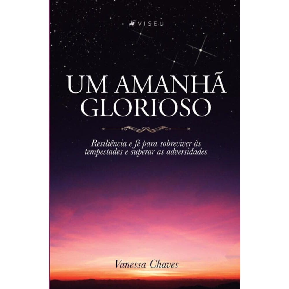 Um amanhã glorioso: Resiliência e fé para sobreviver às tempestades e superar as adversidades