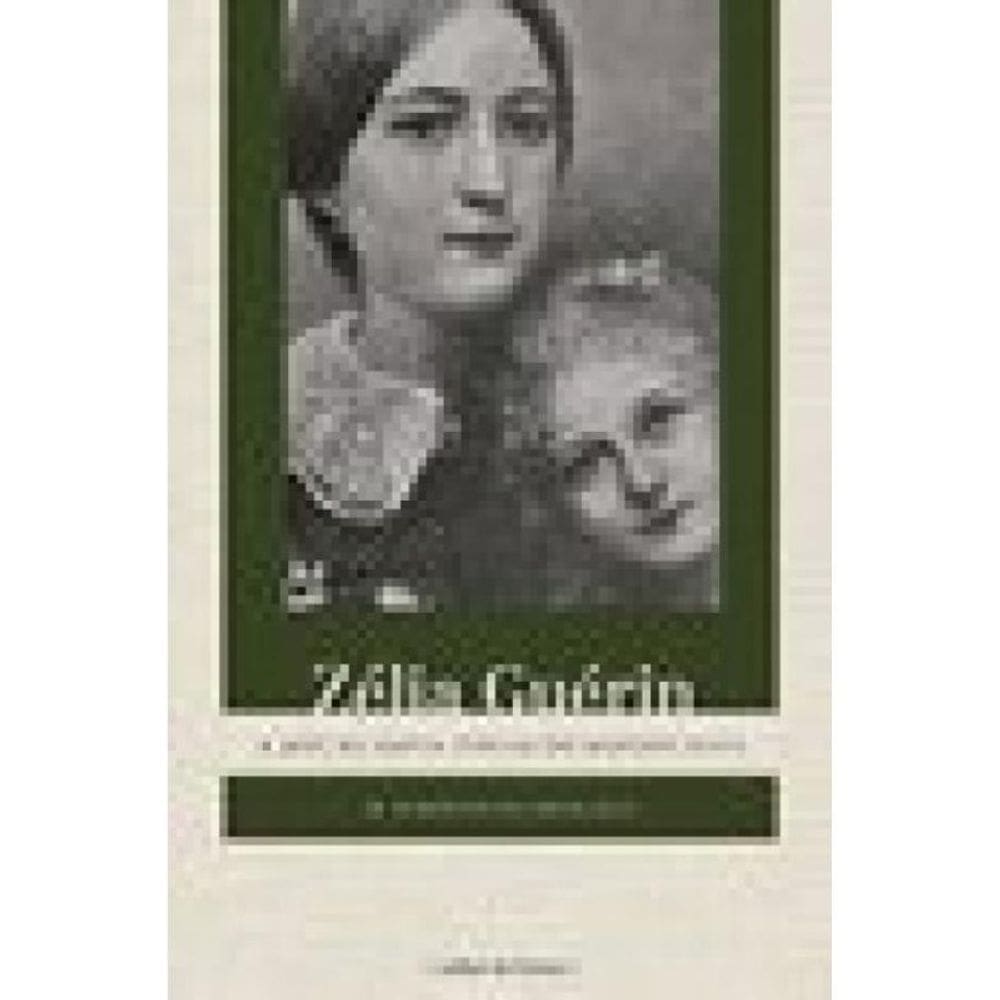 Zélia Guérin - A Mãe De Santa Teresa Do Menino Jesus