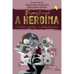 Desconstruindo a Heroína: Histórias Sinceras de Mulheres Reais
