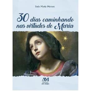 30 Dias Caminhando Nas Virtudes De Maria